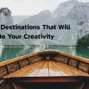 10 Travel Destinations That Will Ignite Your Creativity